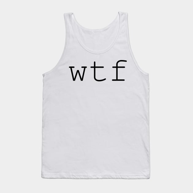 wtf Tank Top by GrayDaiser